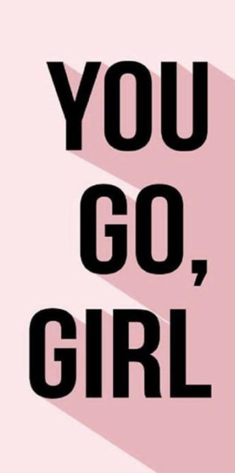 Being the girl/woman that you are, NOT who someone else wants or things you should be.