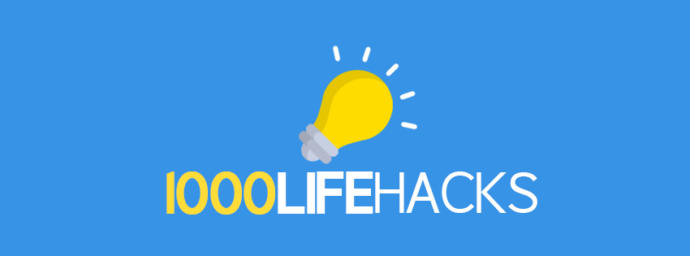 1000 life hacks: interesting life hacks you might never have thought of before