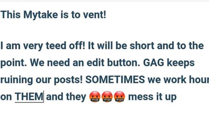 WHEN IS GAG GOING TO STOP GLITCHING! WE NEED AN EDIT FEATURE FOR AFTER POSTING!
