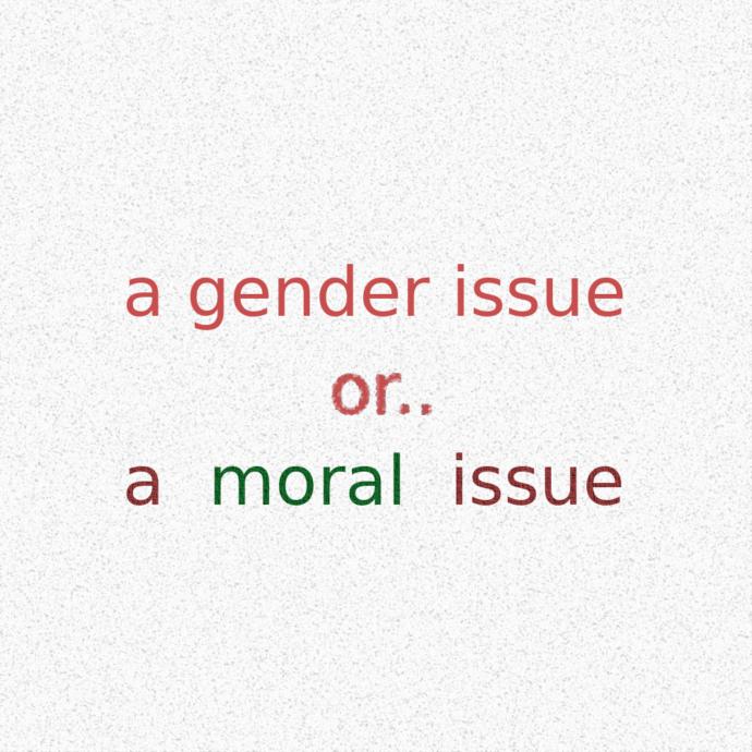 a gender issue or.. a moral issue?