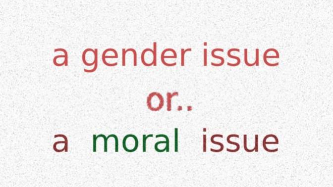 Is abortion a gender issue? Or a moral issue?