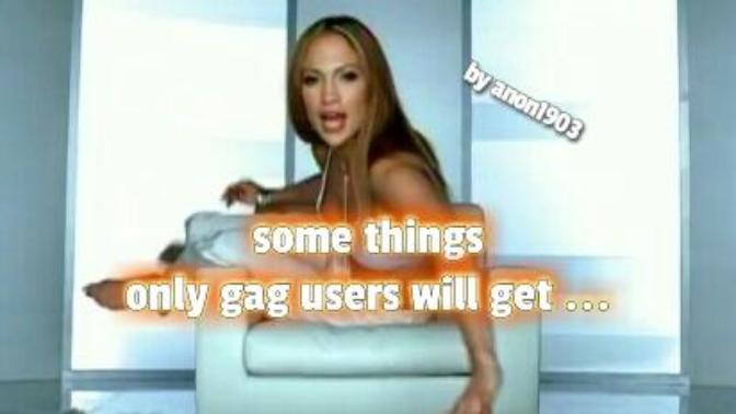Some things only gag users will get :