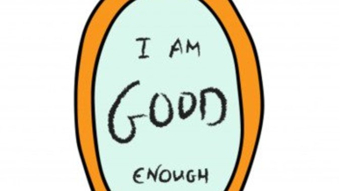 "Am I good enough?" should never cross your mind!