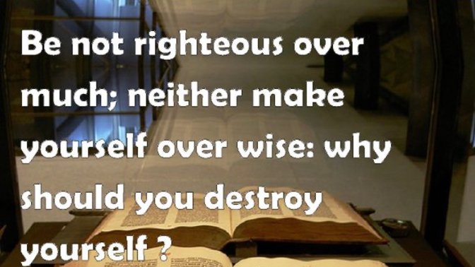 Why the bible warns against being overly righteous or overly wise