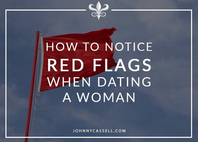 The Reality Every Guy Needs To Know: The Red Flags To Watch For When Dating Women
