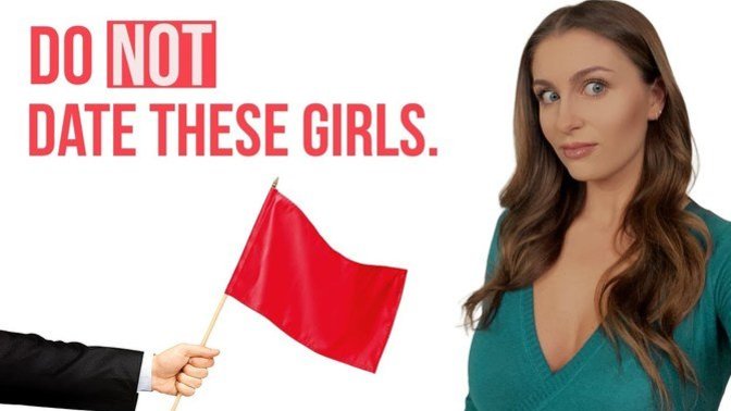 "The Reality Every Guy Needs To Know:" The Red Flags To Watch For When Dating Women