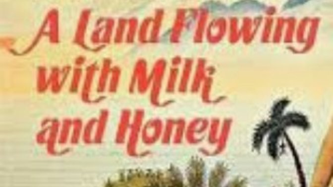How I understand the land of milk and honey