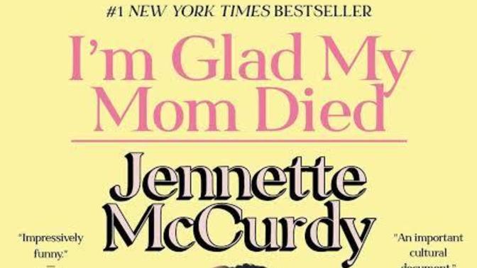 I'm Glad My Mom Died by Jennette McCurdy
