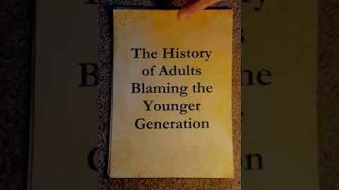 The History of Adults Blaming the Younger Generation for how screwed up their present day is.