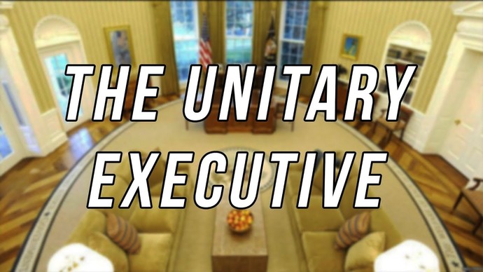 Do you understand the premise of the Unitary Executive?