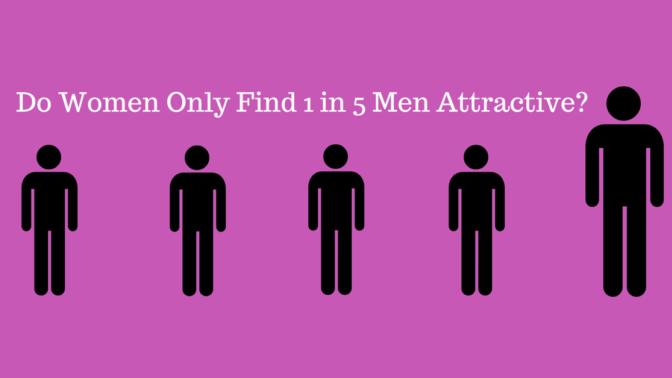 Do women only find 20% of men attractive?