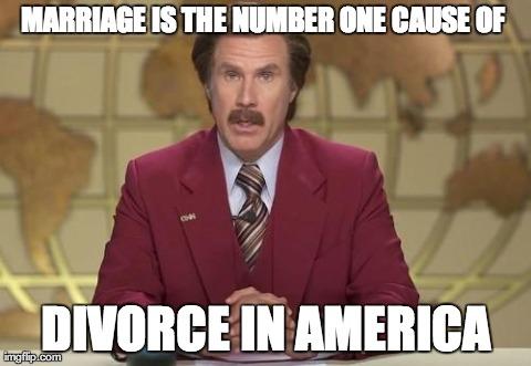 Do you think marriage is the number one cause of divorce?