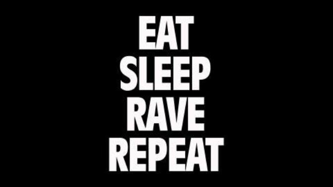 Eat, Sleep, Rave, Repeat?