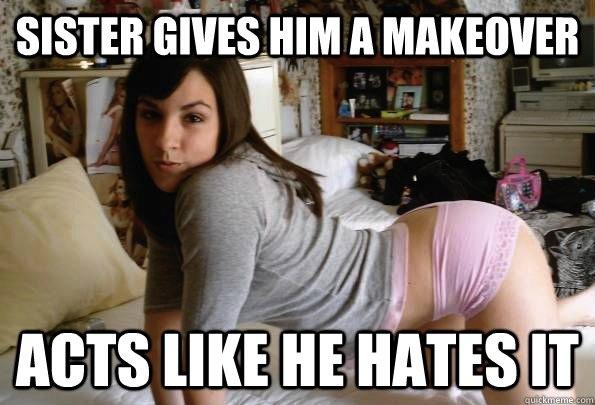 Girls, Have you ever given your brother or close male friend a makeover into a girl?