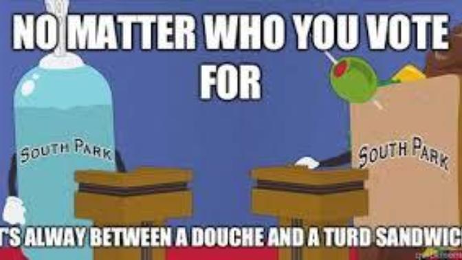 Was South Park spot on when they resembled politics/elections to the choice between a 'giant douche' or a 'turd sandwich'? Or were they too polite?