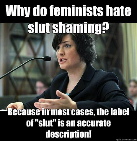 Why does society like to Shame girls who are SLUTS?