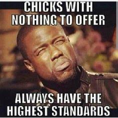 Why do desperate single girls who claim they have high standards not realise that the real reason they are single is because?