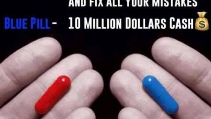 Red pill or blue pill? Which one would you choose? And why?