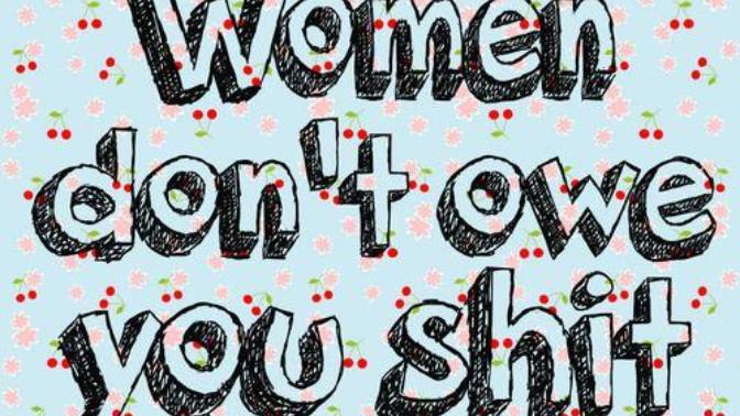 The "Women don't owe you anything mentality". Is it justified or poisonous?
