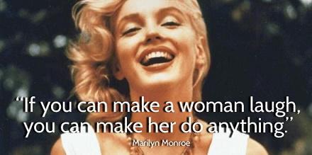 “If you can make a woman laugh, you can make her do anything”, Really?