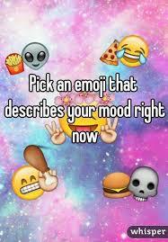 Pick an emoji that describes your mood right now?