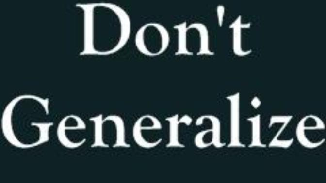 Do you find the "Don't generalize" response annoying?