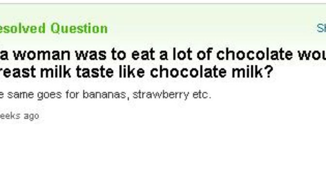 If A Woman Was To Eat A Lot Of Chocolate, Would Her Breast Milk Taste Like Chocolate Milk?