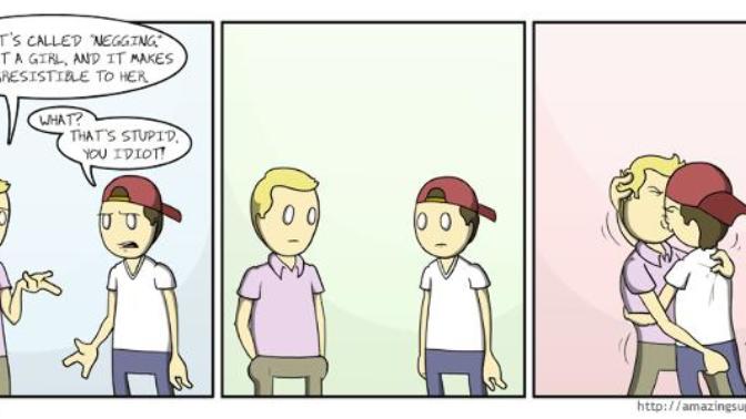 Have you ever tried "negging"?