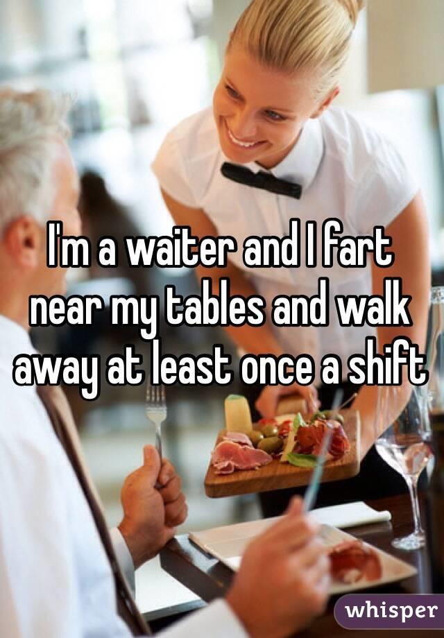 What would you do if the waitress kept farting at your table?