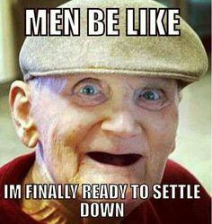 Do you think most men are being immature in the age up to 30?