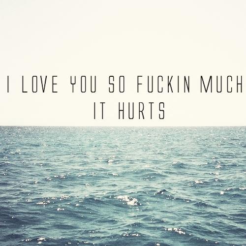 Have you ever loved anyone so much that it hurts?