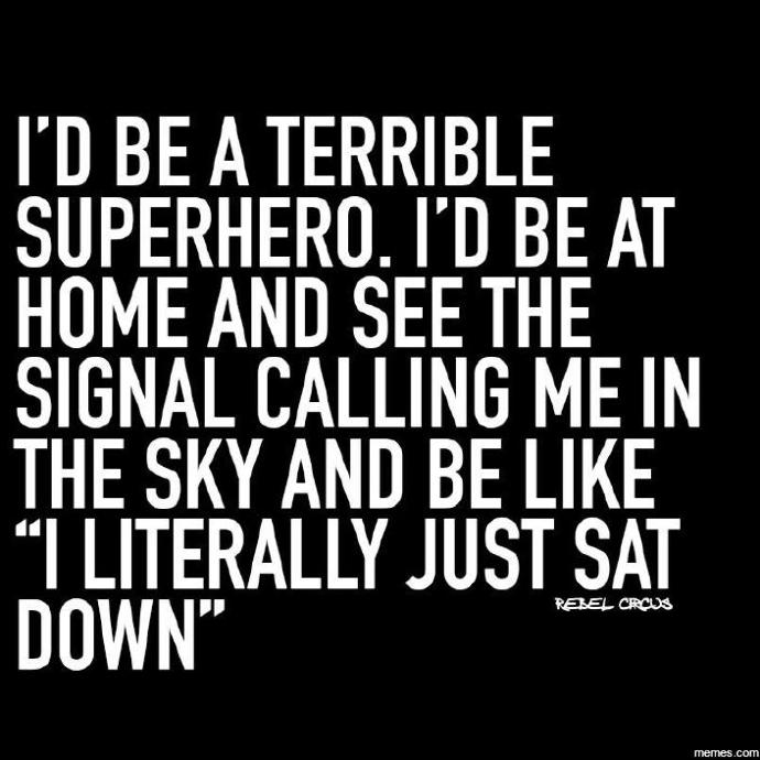 Just For Fun - Why would YOU make a terrible superhero?