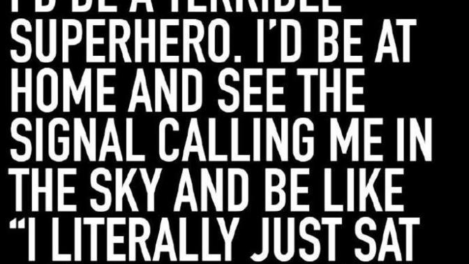Just For Fun - Why would YOU make a terrible superhero?