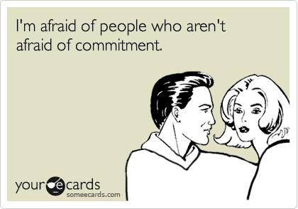 Are you afraid of commitment?