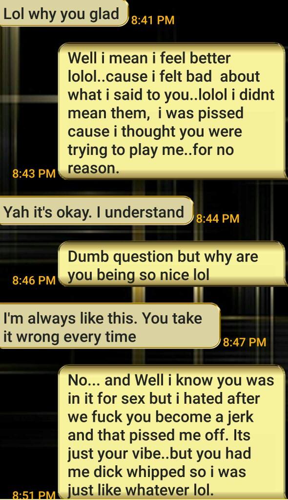 so dont judge us base on this convo(picture): so we were fuck buddies, dated, didn't work out much because of him, got into an argument-i apologized??