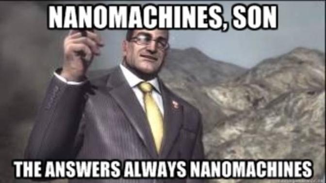 How do you feel and/or think about NANO TECHNOLOGY and NANO MACHINES?