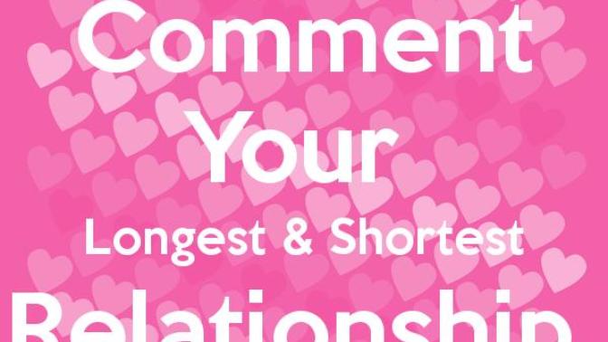 What's the longest and shortest relationship you've been in?