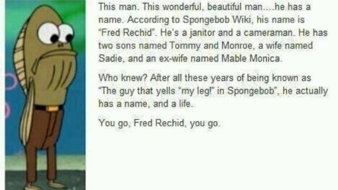 Did you know the guy who says 'MY LEG!!' on spongebob actually has a name let alone a backstory?