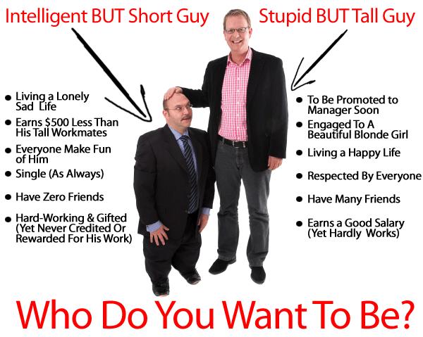 Is it better to be a short smart guy or a tall stupid guy?