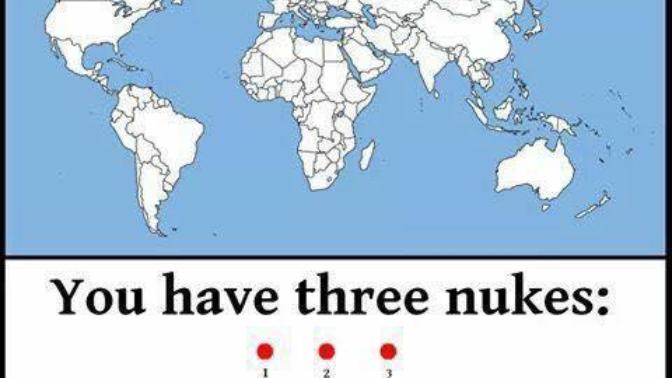 You have 3 nukes... where do you drop them?