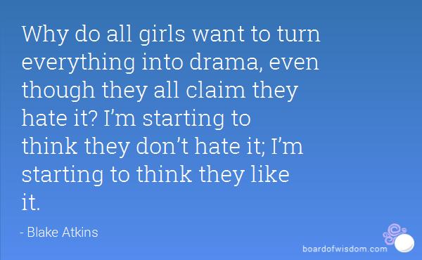 Why are women such attention seekers and love drama so much?