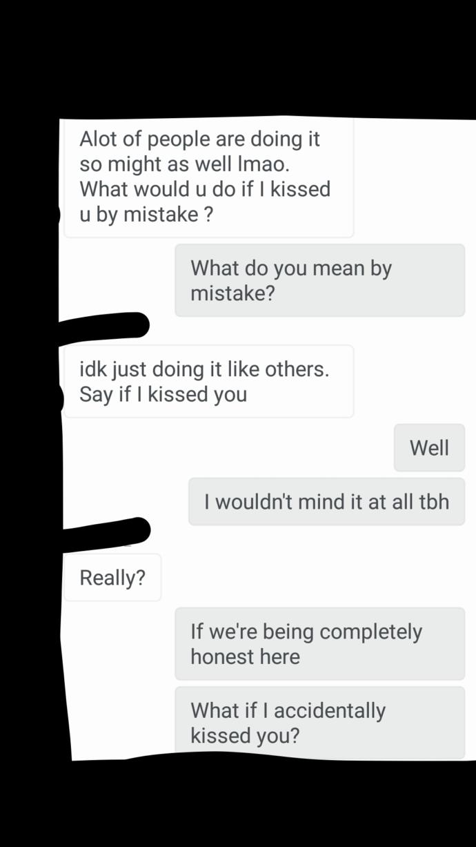 He asked me what I'd do if he kissed me, is he planning on it?