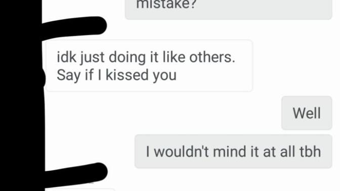 He asked me what I'd do if he kissed me, is he planning on it?