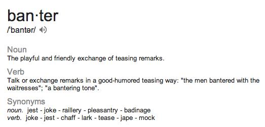 Do you enjoy good banter?