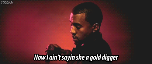 IS MY GIRLFRIEND A GOLD DIGGER?