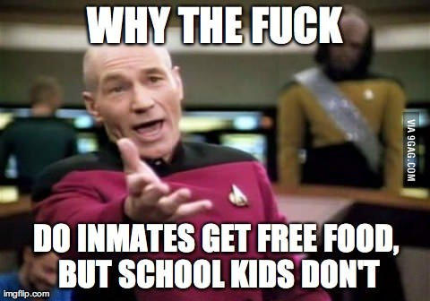 How come prison inmates get free food but school kids don't?