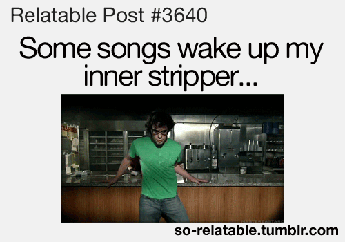 What song awakens your inner stripper? 