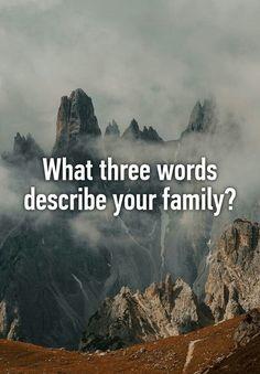 Describe your FAMILY in 3 words?