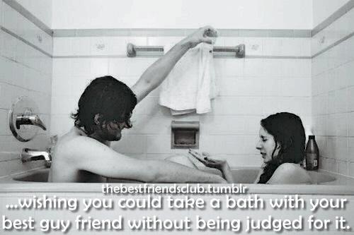 Can a guy take a bath with his female best friend?