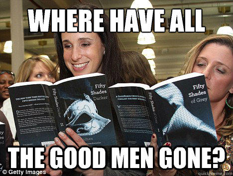 Why do women complain about how there aren't any good men anymore?